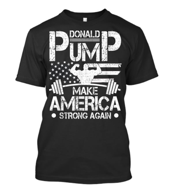 Donald Pump Make America Strong Again Bodybuilder Flag Barbell T-Shirt
