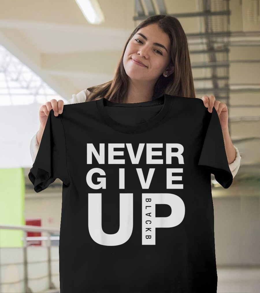 Never Give Up BlackB T-Shirt