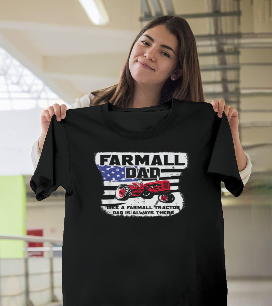 FARMALL DAD Like A Farmall Tractor Dad Is Always There T-Shirt
