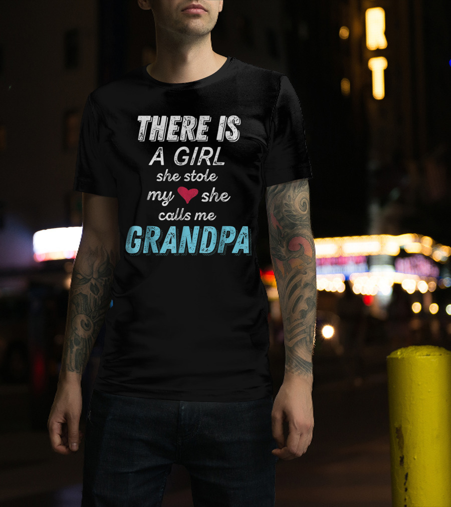 There Is A Girl She Stole My Heart She Calls Me Grandpa Father's Day Granddaughter T-Shirt
