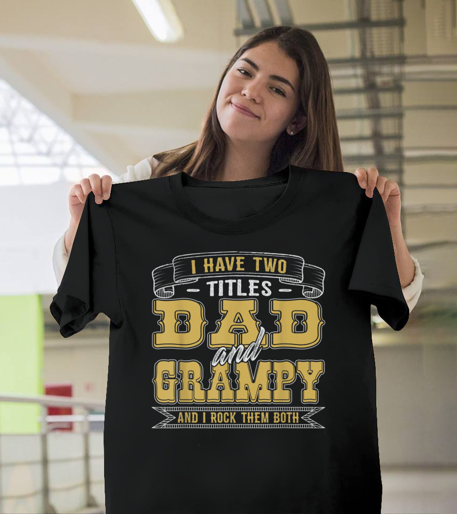 I Have Two Titles Dad And Grampy And I Rock Them Both T-Shirt