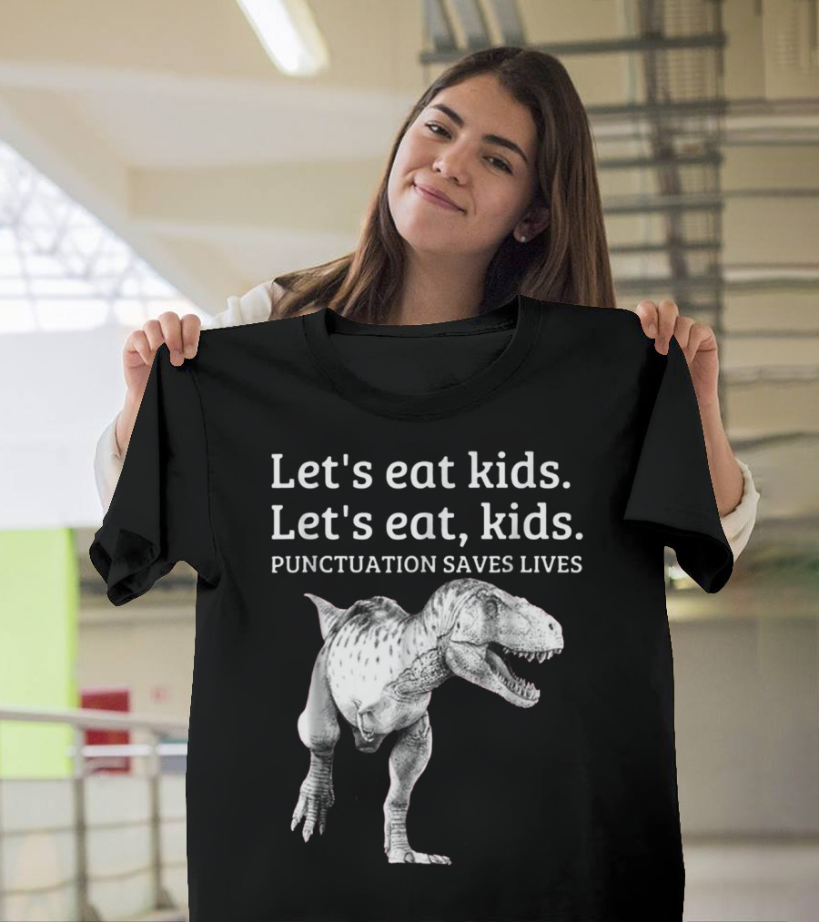 Let's Eat Kids Let's Eat Kids Punctuation Saves Lives Dinosaur T-Shirt