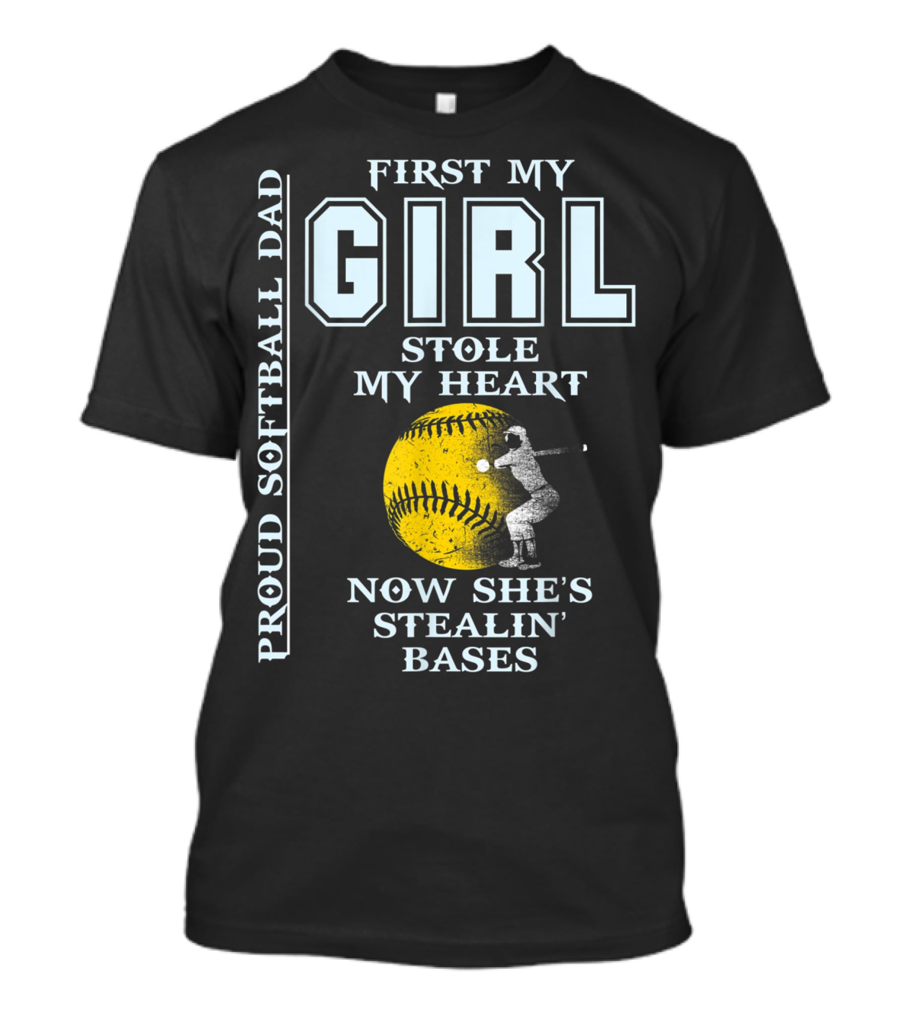First My Girl Stole My Heart Now She's Stealin' Bases Proud Softball Dad T-Shirt