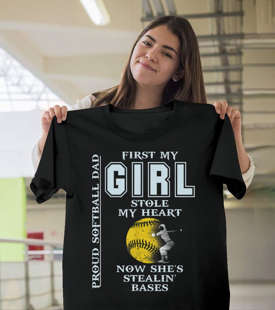 First My Girl Stole My Heart Now She's Stealin' Bases Proud Softball Dad T-Shirt