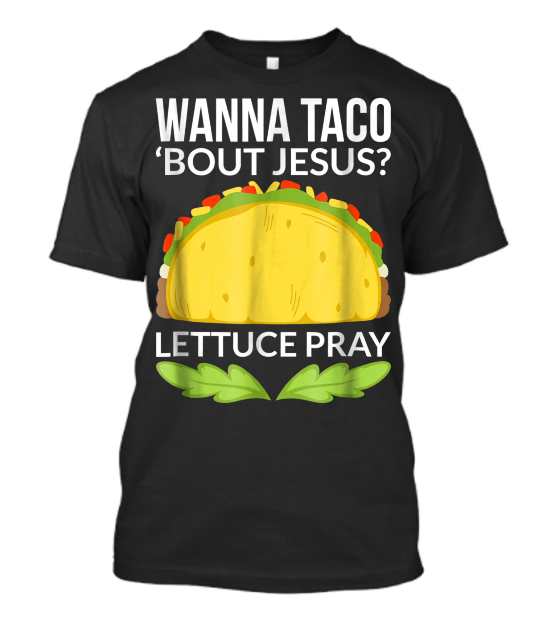 Wanna Taco 'Bout Jesus Lettuce Pray T-Shirt