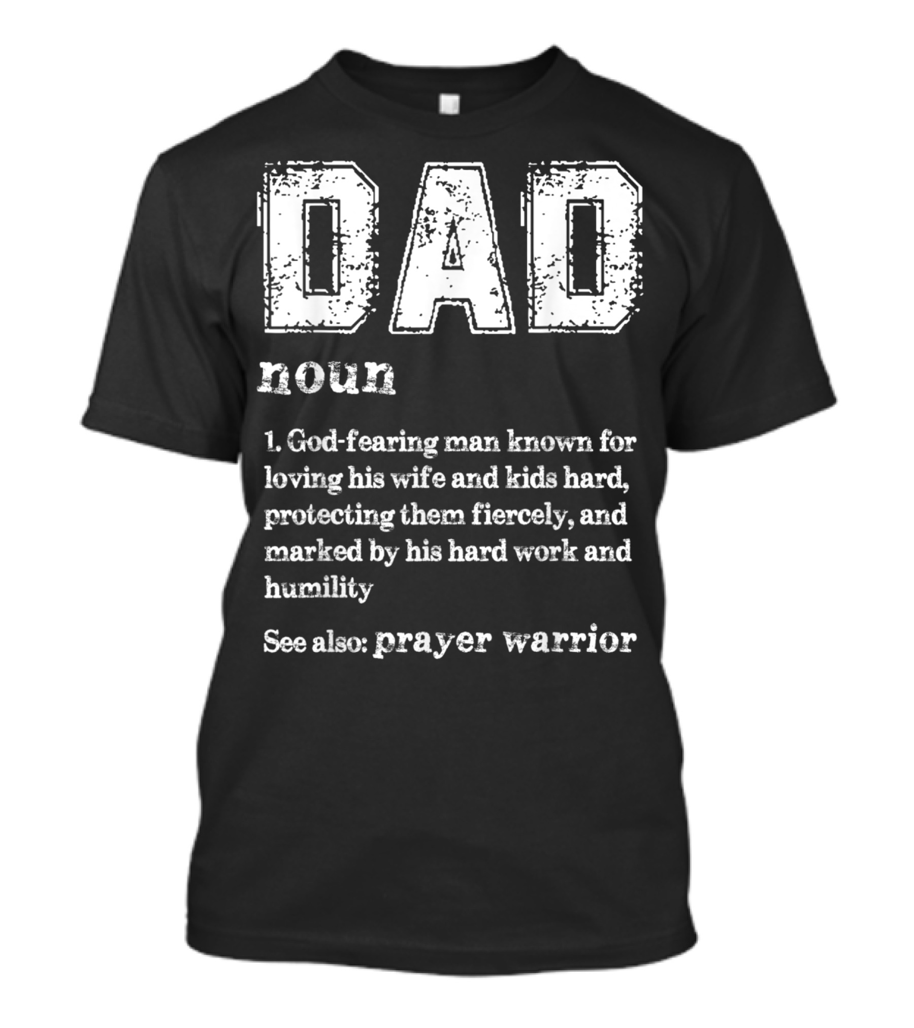 DAD Noun God-Fearing Man Known For Loving His Wife And Kids Hard See Also Prayer Warrior T-Shirt