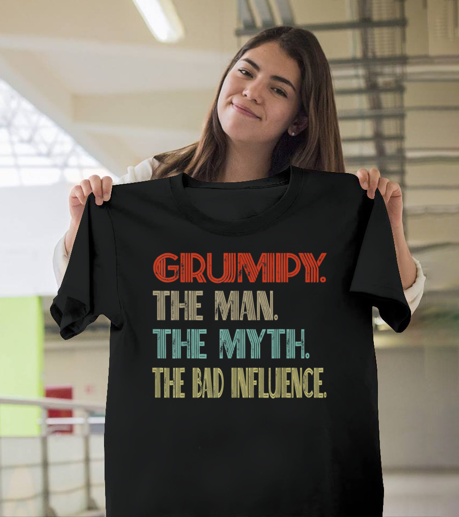 GRUMPY The Man The Myth The Bad Influence T-Shirt