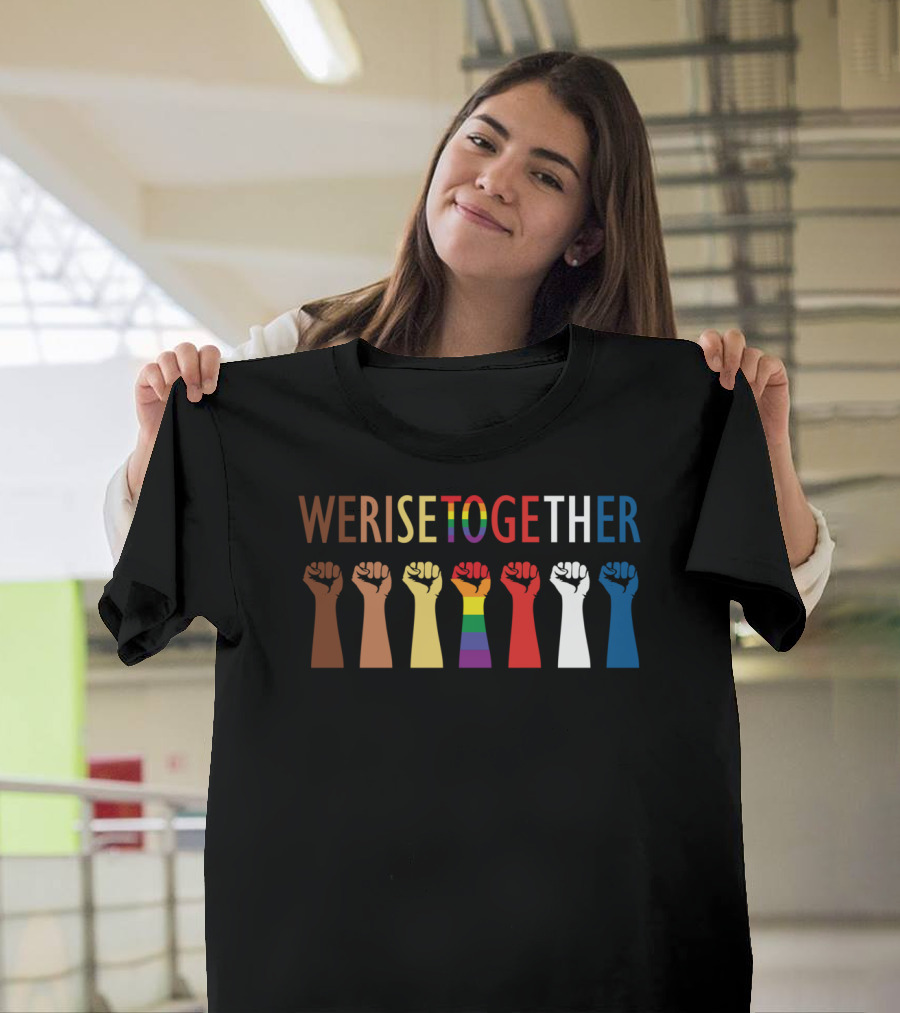 We Rise Together Equality Fists Of Diversity And Unity T-Shirt