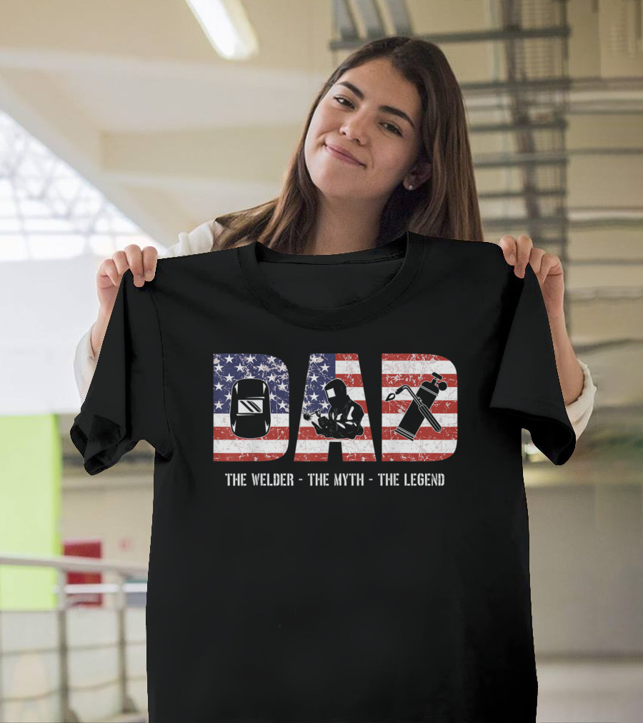 Dad: The Welder The Myth The Legend American Flag T-Shirt