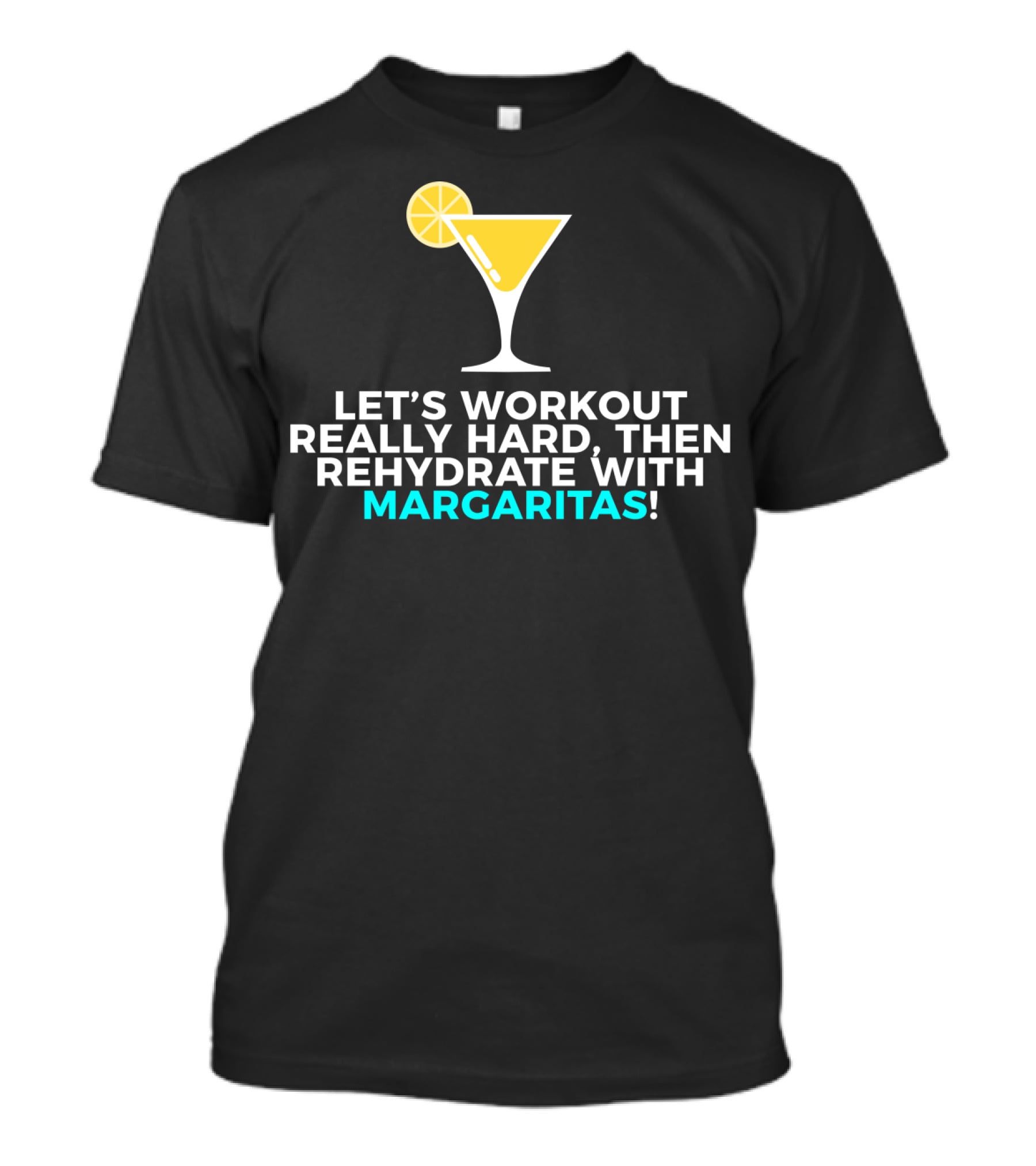 Let's Workout Really Hard Then Rehydrate With Margaritas T-Shirt