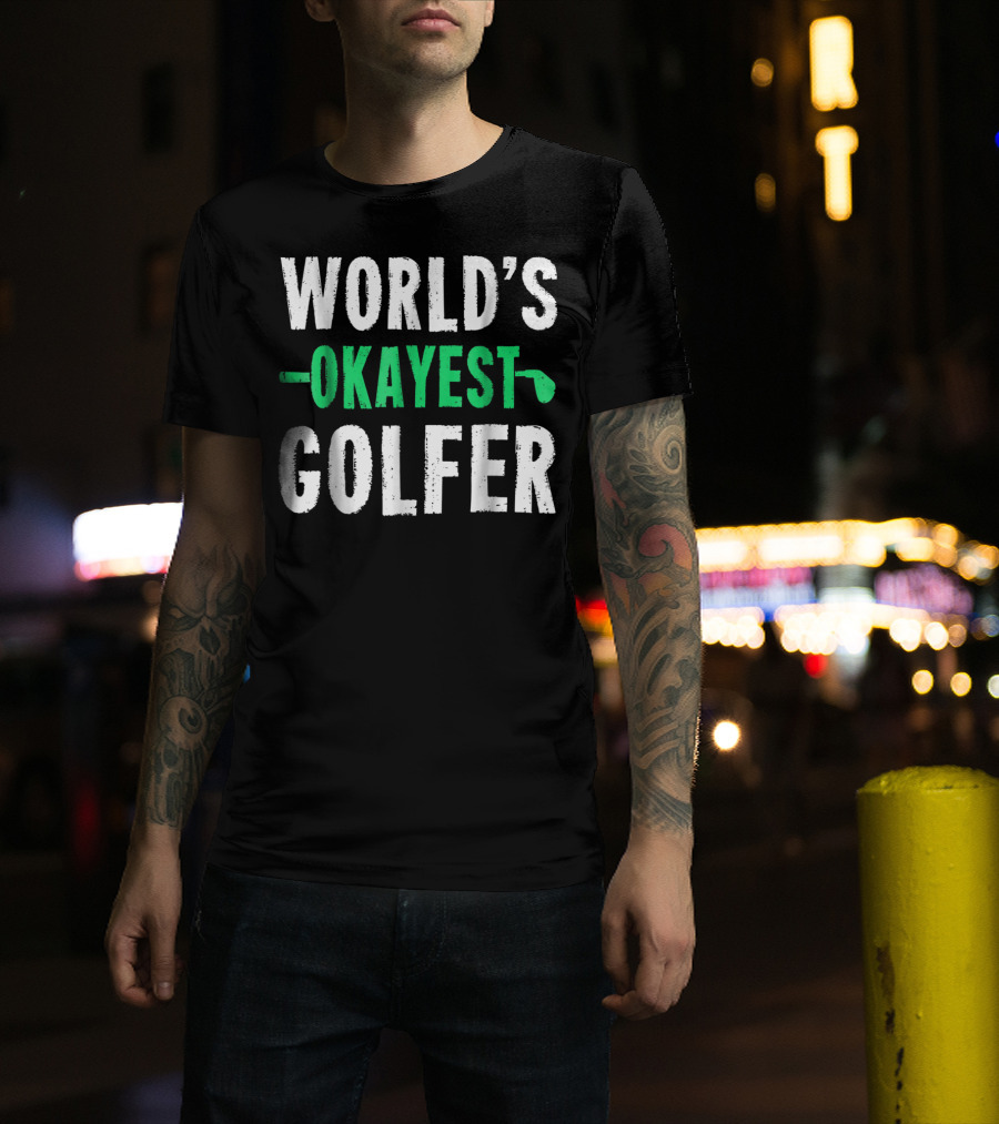 World's Okayest Golfer Golf Humor Fun And Light-Hearted Golfing T-Shirt