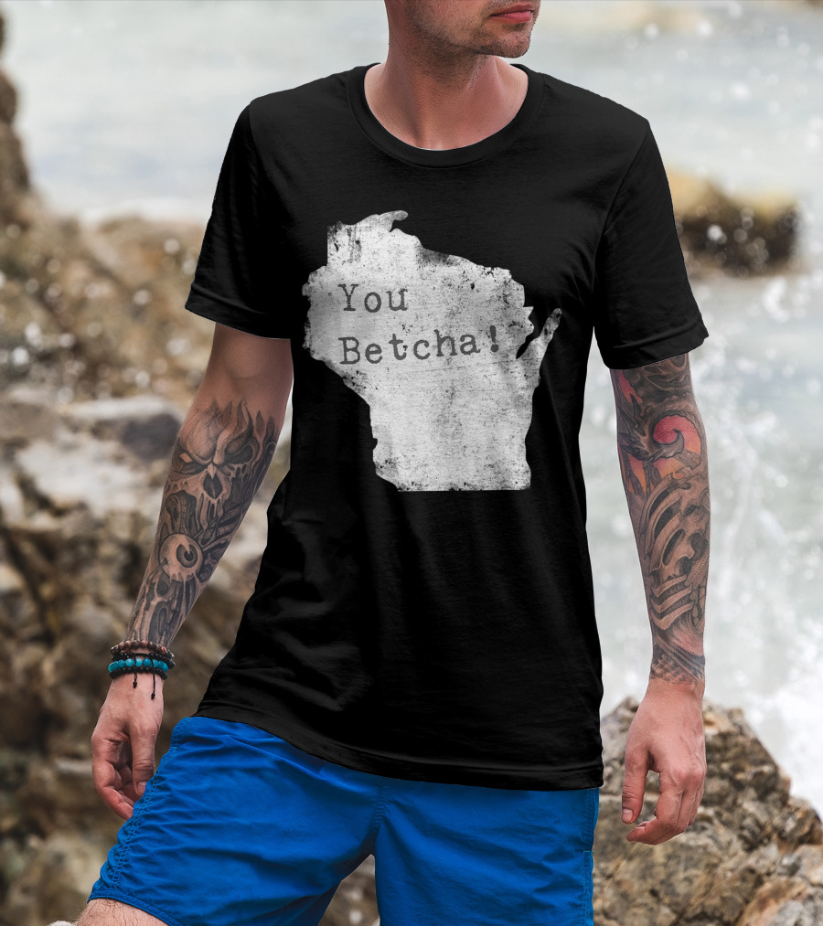 You Betcha Wisconsin Accent State T-Shirt