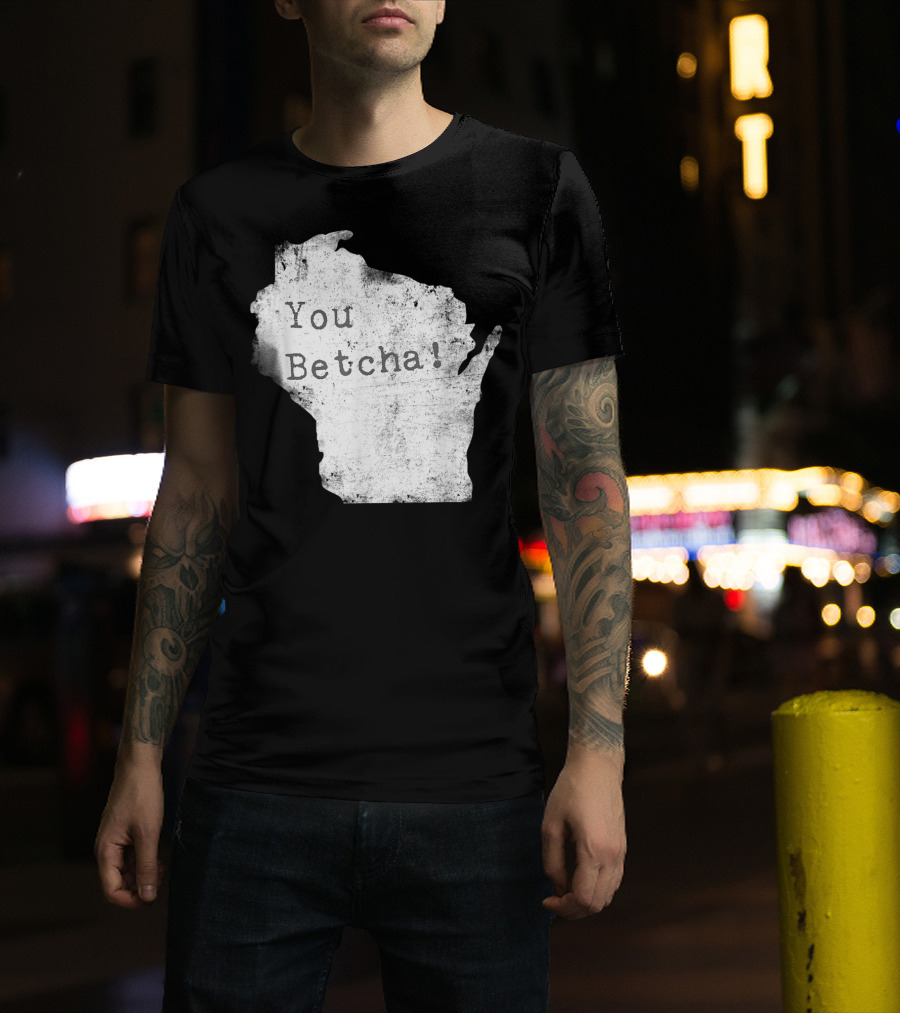 You Betcha Wisconsin Accent State T-Shirt