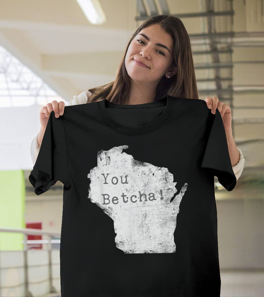 You Betcha Wisconsin Accent State T-Shirt