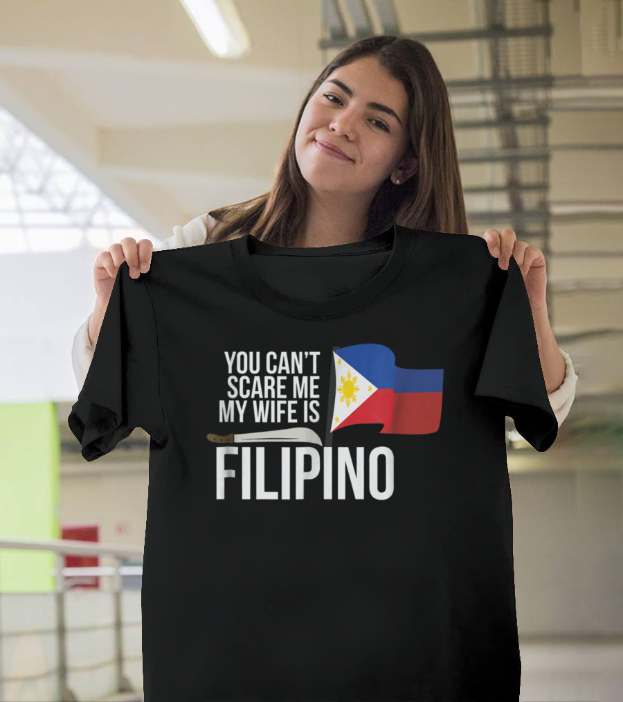 You Can't Scare Me My Wife Is Filipino Flag Machete Pinoy T-Shirt