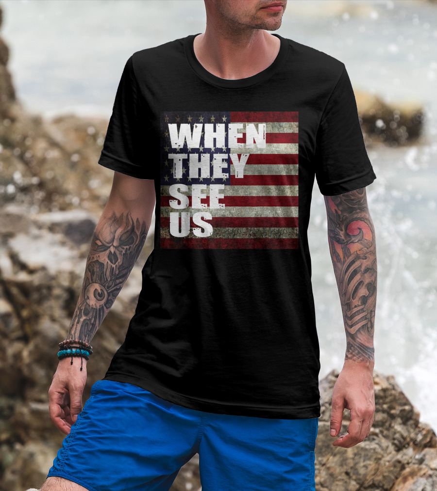 WHEN THEY SEE US American Flag T-Shirt