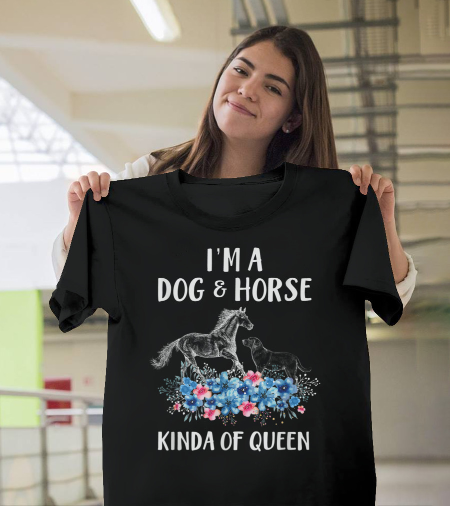 I'm A Dog And Horse Kinda Of Queen T-Shirt