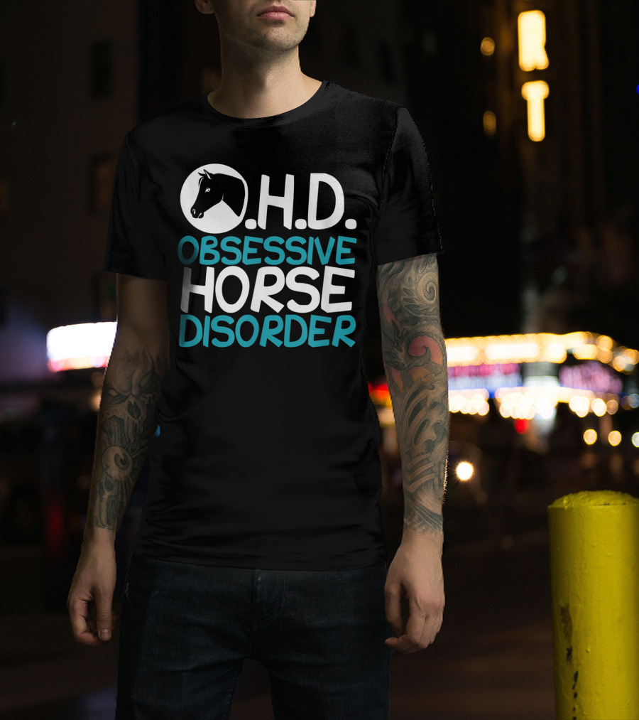 O.H.D. Obsessive Horse Disorder Humor T-Shirt