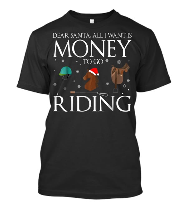 Dear Santa All I Want Is Money To Go Riding T-Shirt