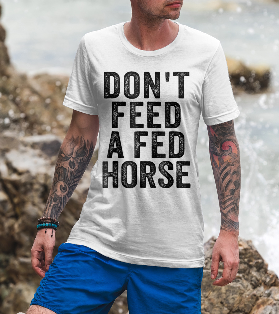Don't Feed A Fed Horse Anti Speciesist Animal Rights Message T-Shirt