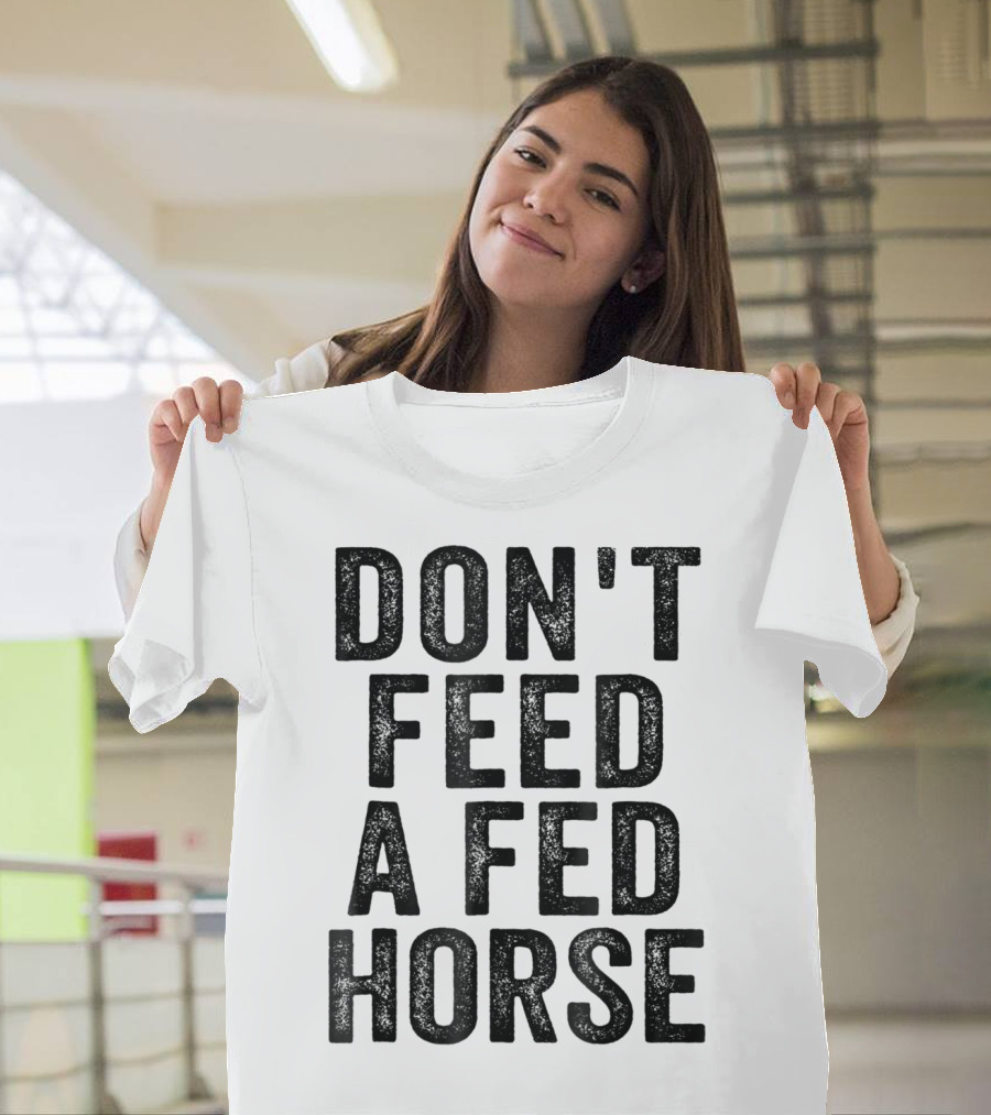 Don't Feed A Fed Horse Anti Speciesist Animal Rights Message T-Shirt