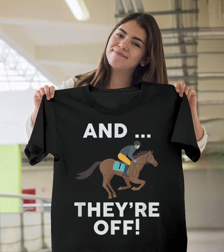 AND THEY'RE OFF Horse Racing Lover T-Shirt