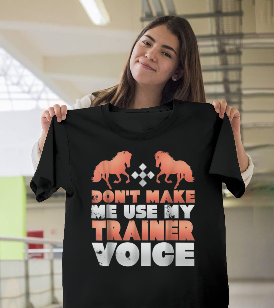 Don't Make Me Use My Horse Trainer Voice With Horse Silhouettes And Diamond T-Shirt