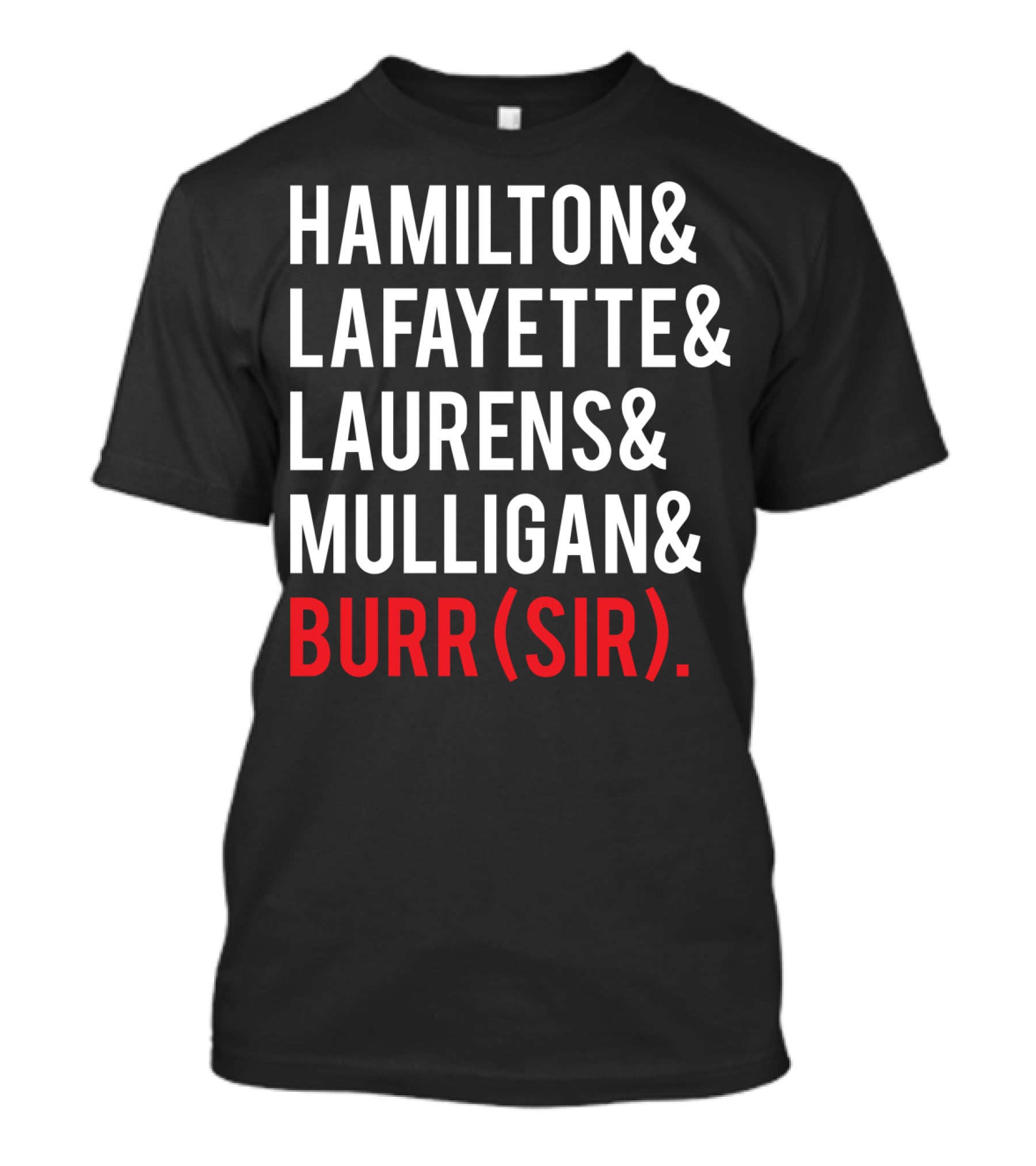 Hamilton Lafayette Laurens Mulligan Burr(Sir) T-Shirt
