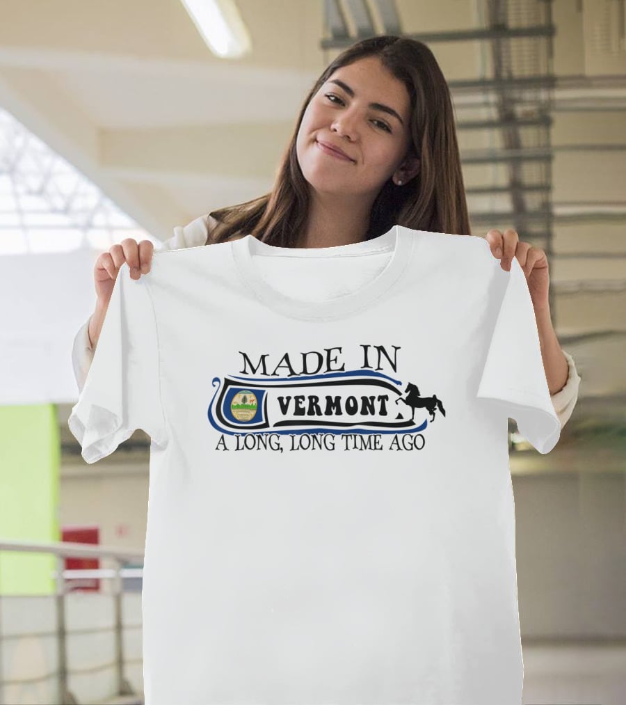 Made In Vermont A Long Long Time Ago Scenic Emblem And Horse Motif T-Shirt