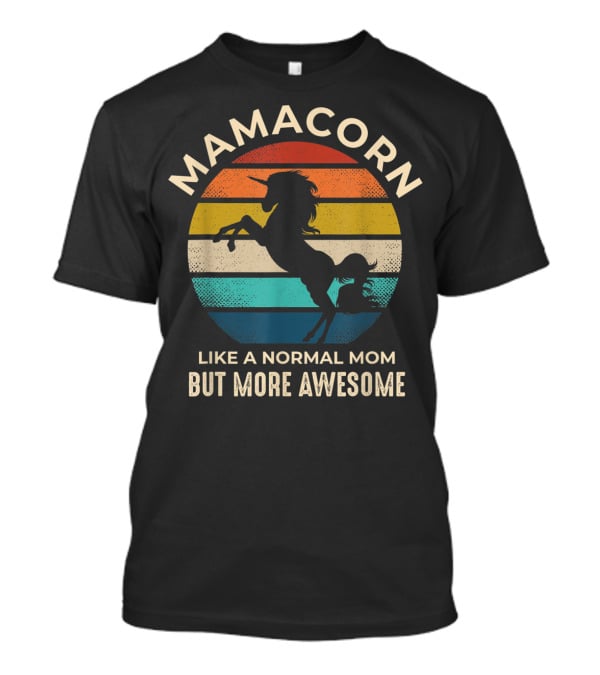 Mamacorn Like A Normal Mom But More Awesome Unicorn Retro Sunset T-Shirt