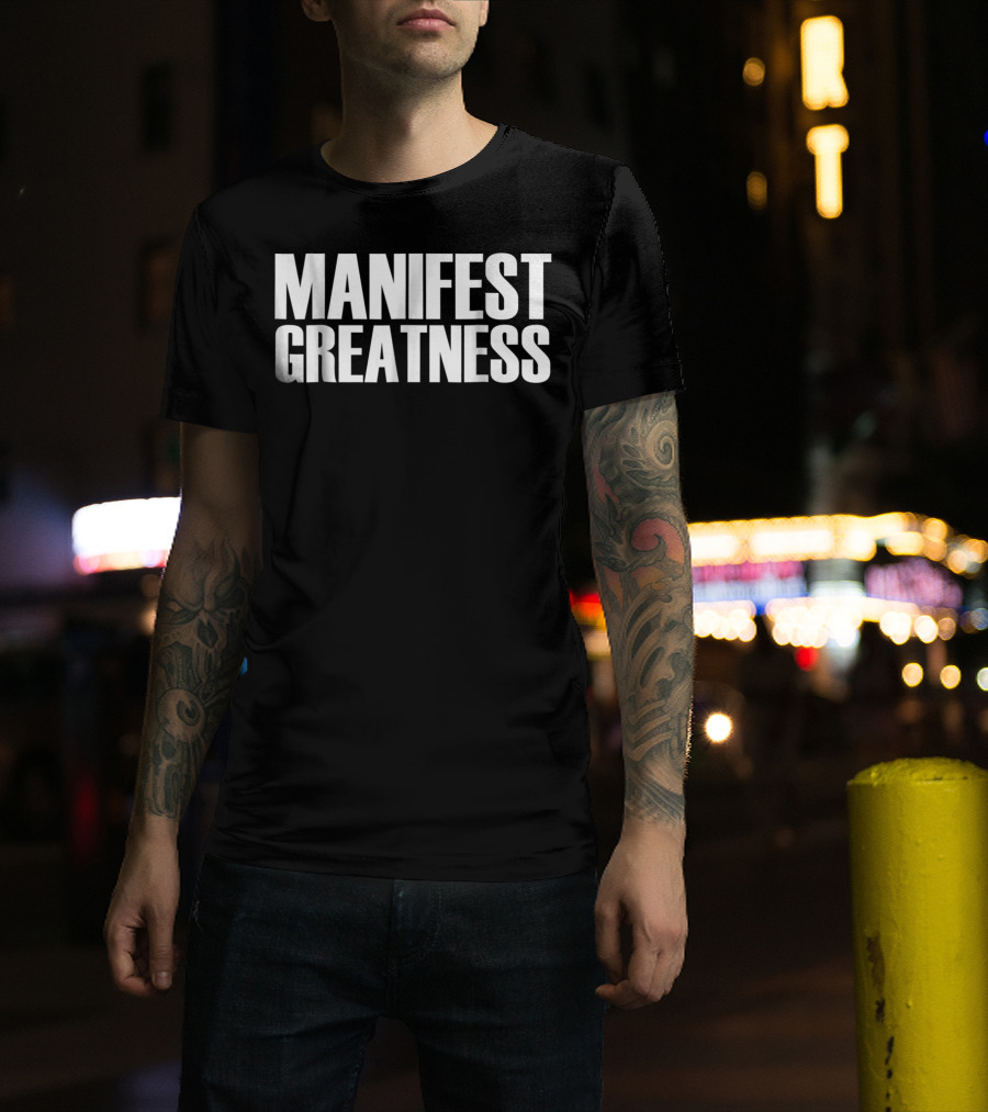 Manifest Greatness Motivation And Inspiration T-Shirt