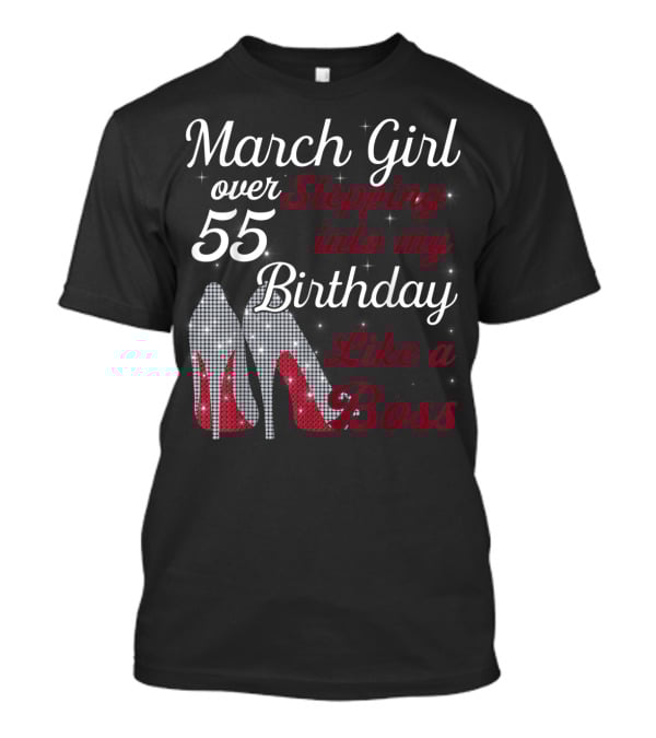 March Girl Over 55 Stepping Into My Birthday Like A Boss T-Shirt