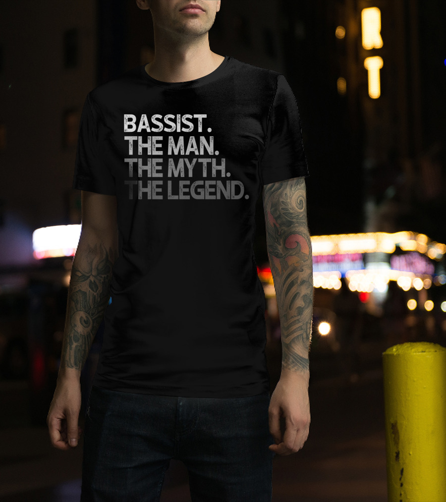 Bassist The Man The Myth The Legend T-Shirt
