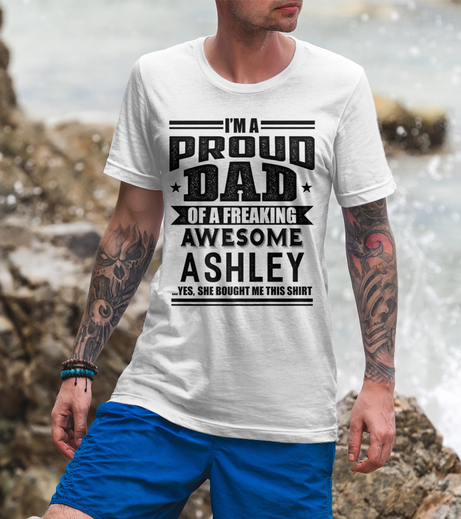 I'm A Proud Dad Of A Freaking Awesome Ashley T-Shirt
