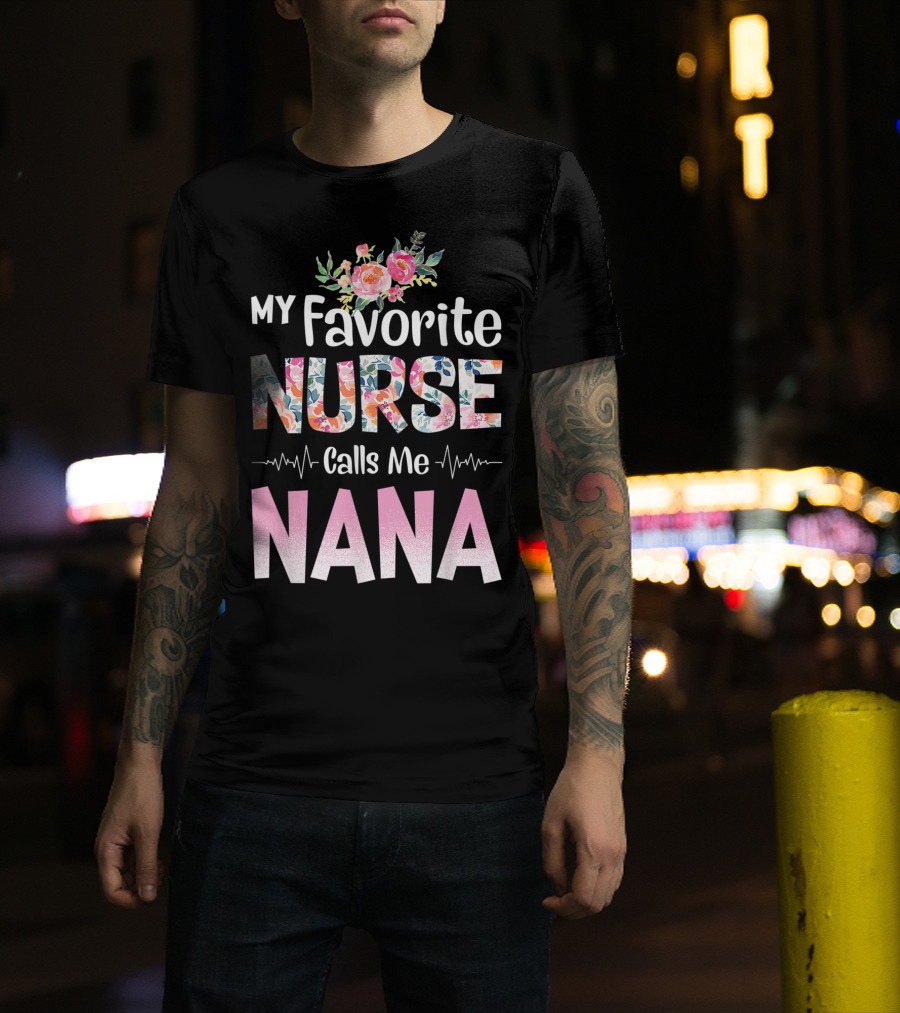 My Favorite Nurse Calls Me Nana Floral T-Shirt