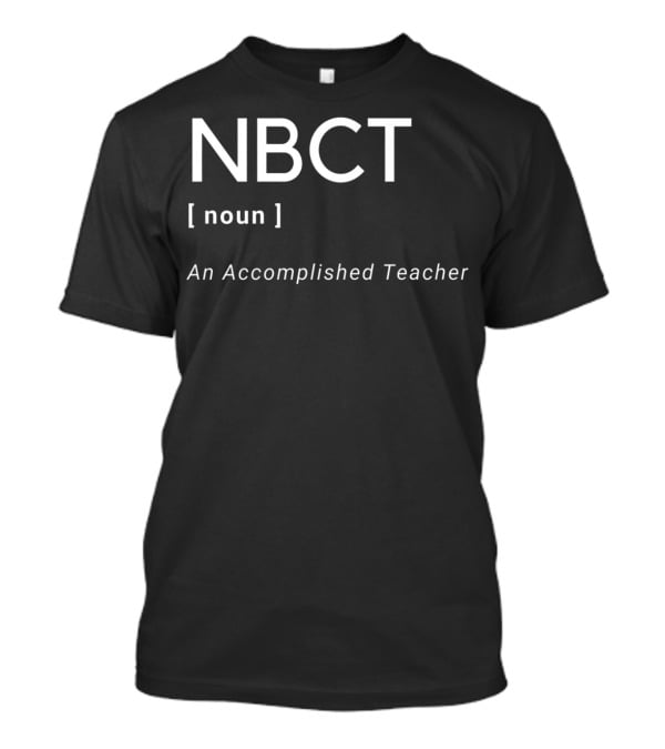 NBCT Noun An Accomplished Teacher National Board Certified Teacher T-Shirt
