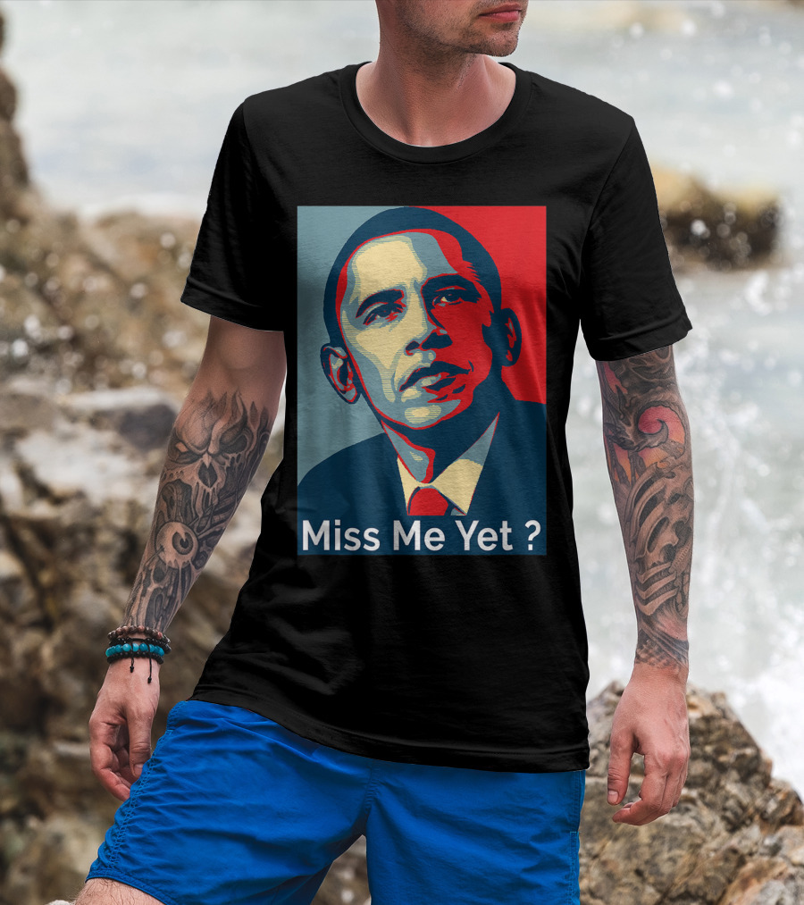 Obama Miss Me Yet? T-Shirt