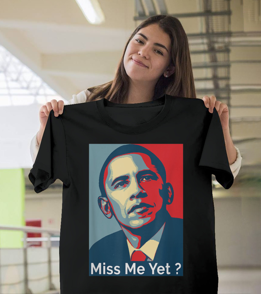 Obama Miss Me Yet? T-Shirt