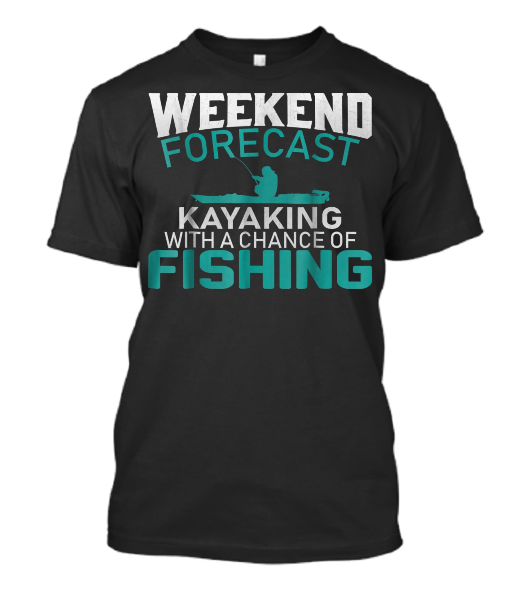 Weekend Forecast Kayaking With A Chance Of Fishing T-Shirt