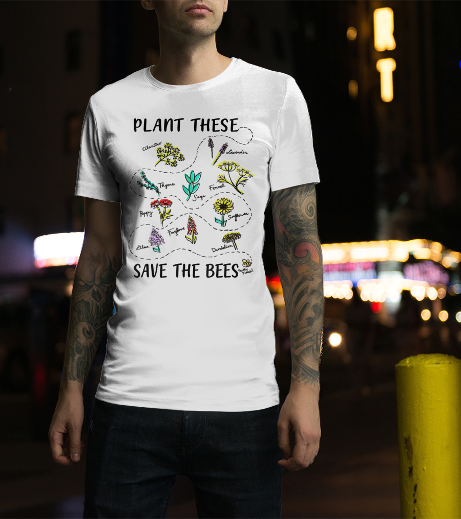 Plant These Flowers Save The Bees Earth Day T-Shirt