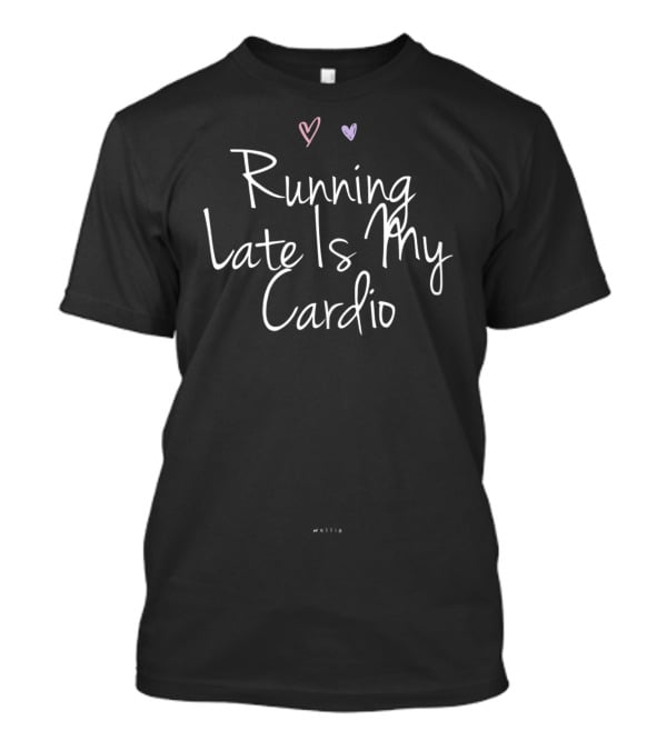 Running Late Is My Cardio Hearts Wotto T-Shirt