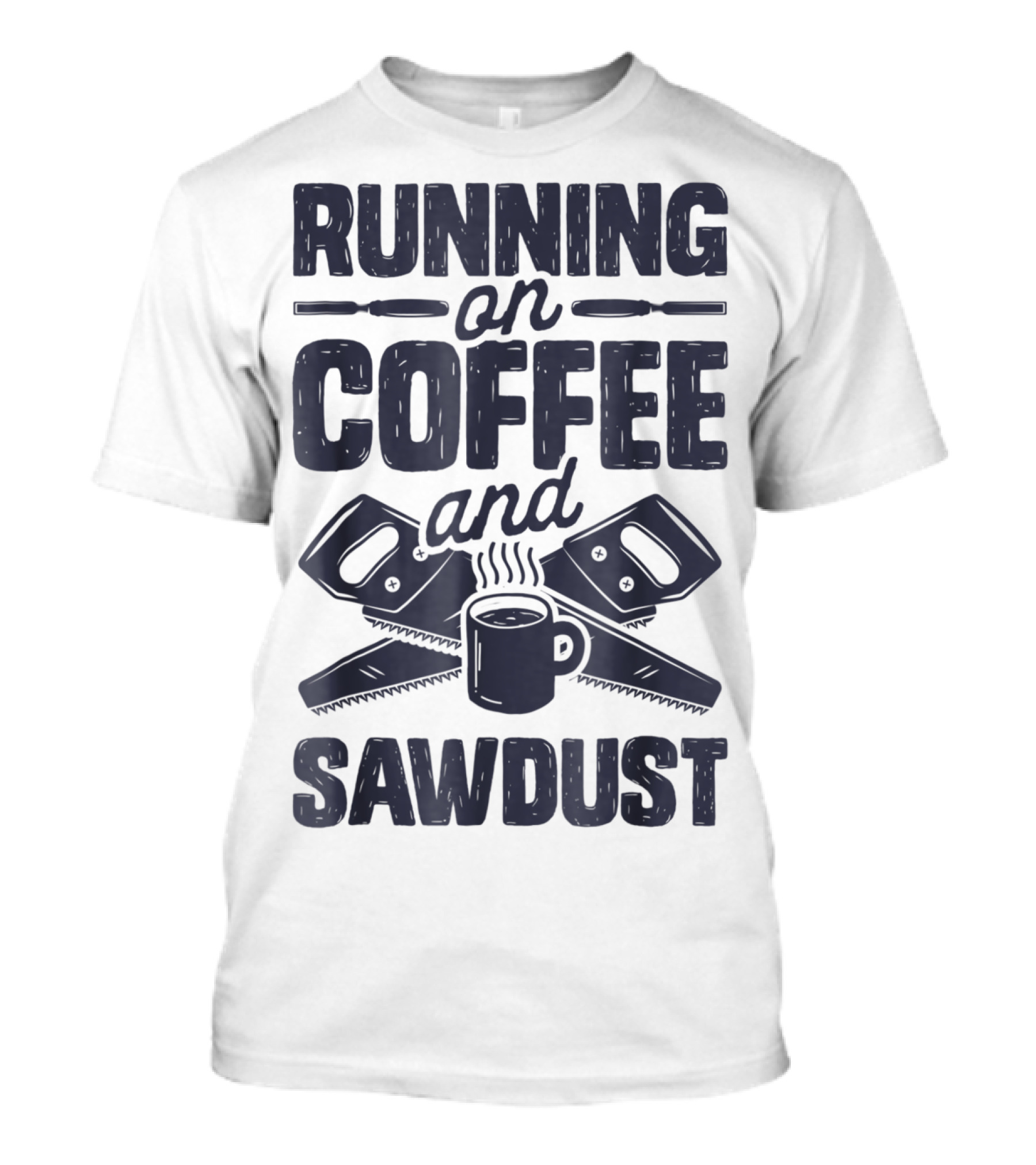Running On Coffee And Sawdust With Crossed Saws And Coffee Mug T-Shirt