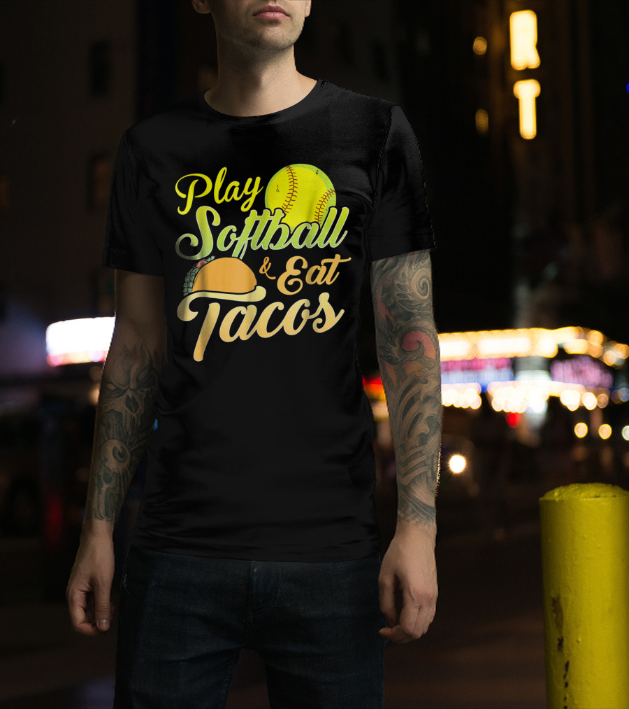 Play Softball And Eat Tacos T-Shirt