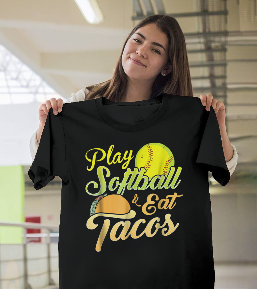 Play Softball And Eat Tacos T-Shirt