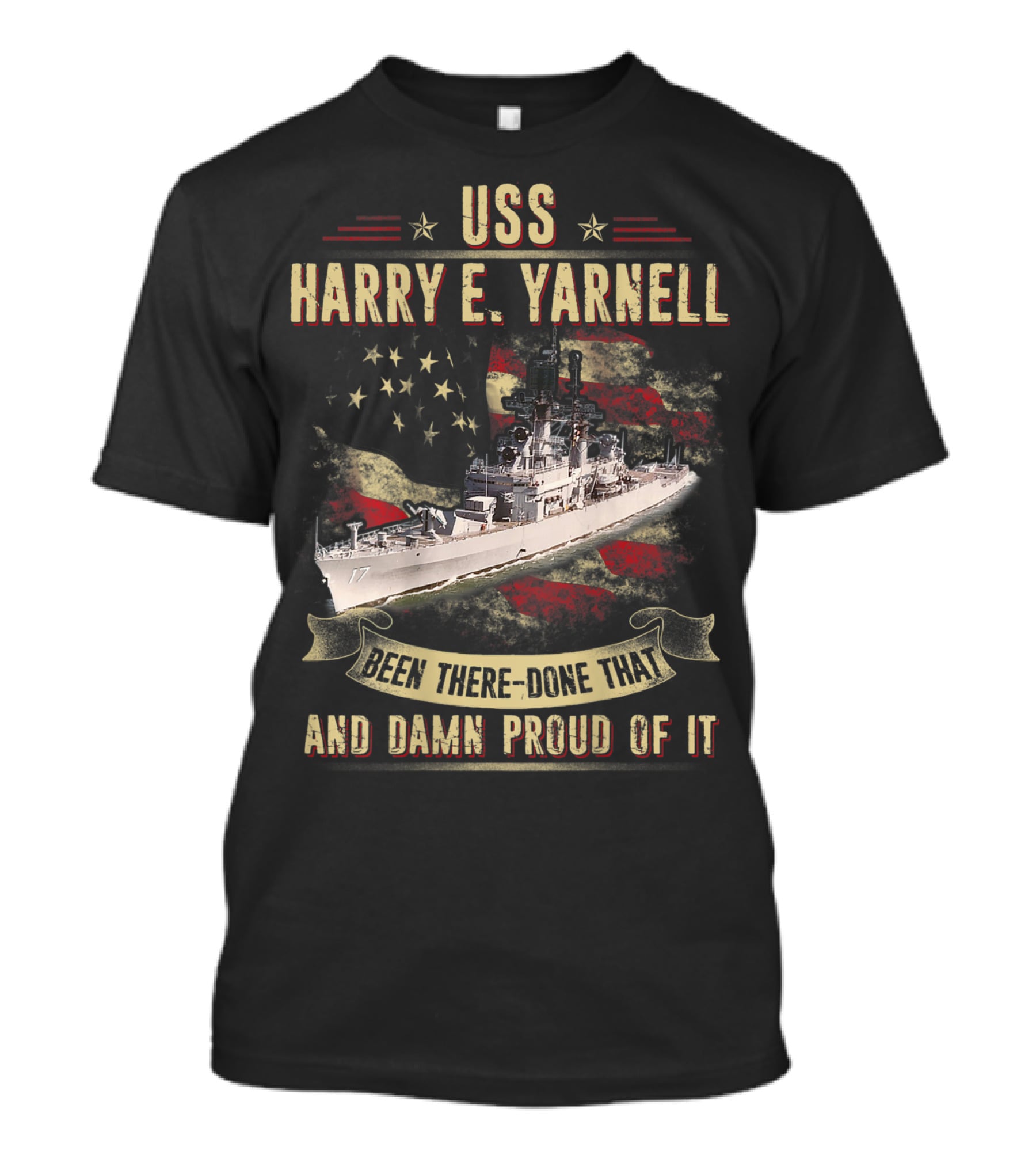 USS Harry E. Yarnell CG17 Been There Done That And Damn Proud Of It Flag Background T-Shirt