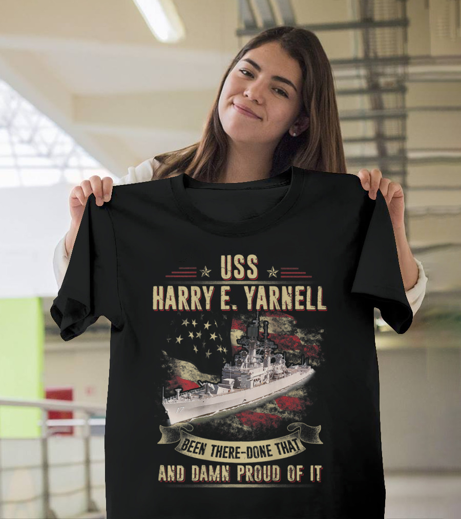 USS Harry E. Yarnell CG17 Been There Done That And Damn Proud Of It Flag Background T-Shirt