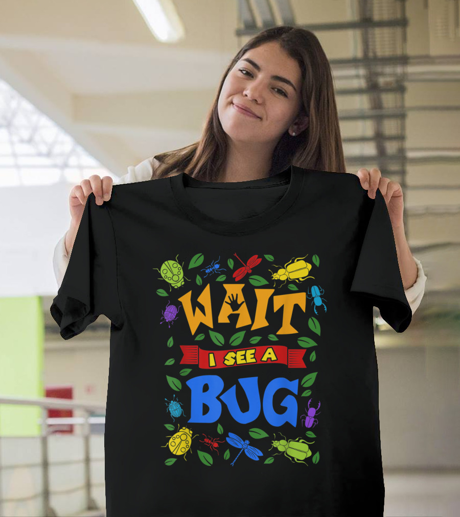 Wait I See A Bug Ladybug Beetle Dragonfly Ant Leaves T-Shirt