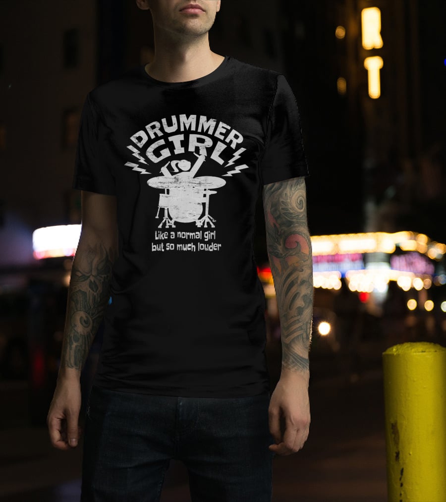 Drummer Girl Like A Normal Girl But So Much Louder T-Shirt