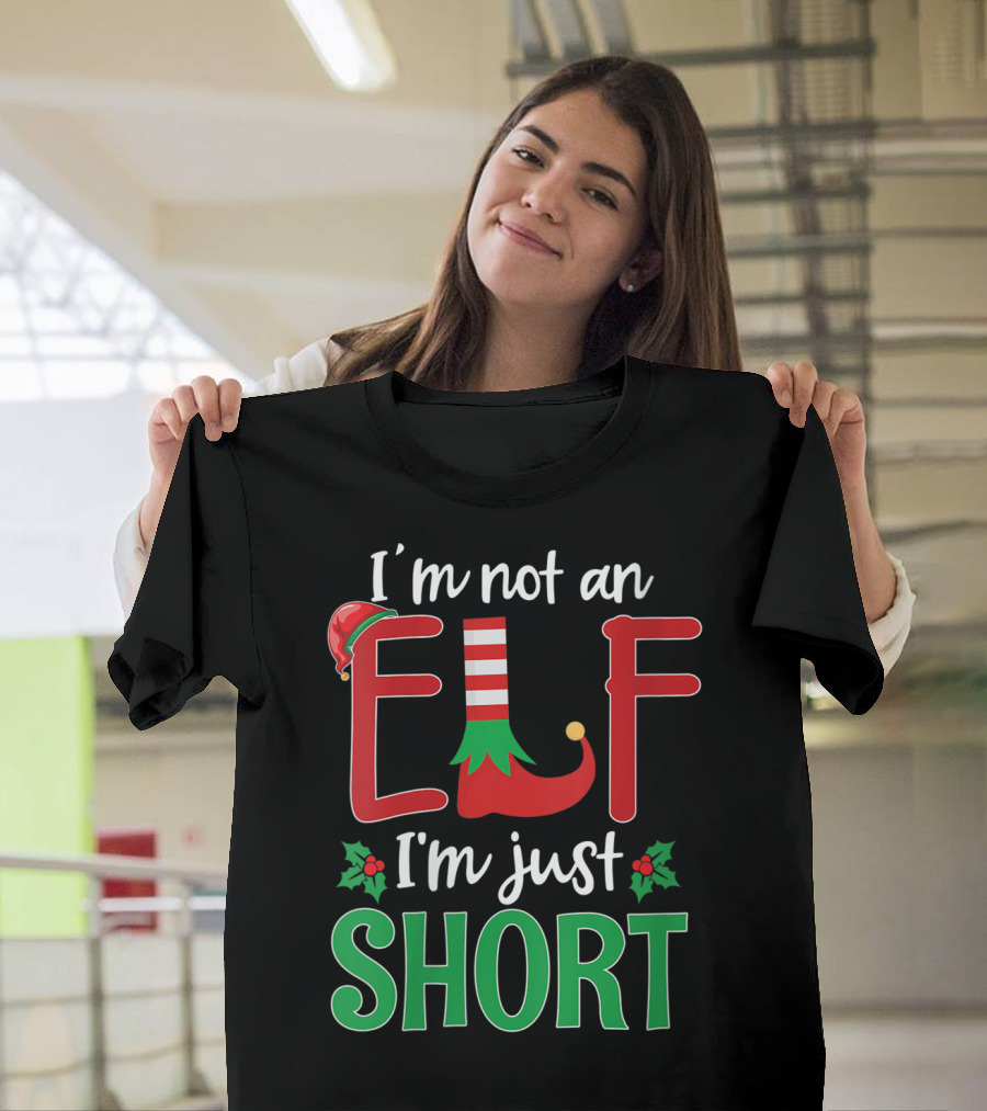 I'm Not An Elf I'm Just Short Christmas Holiday Humor T-Shirt