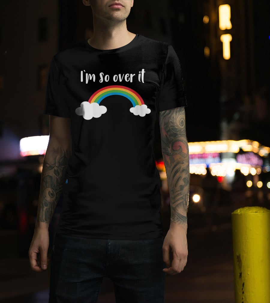 I'm So Over It Rainbow Clouds T-Shirt